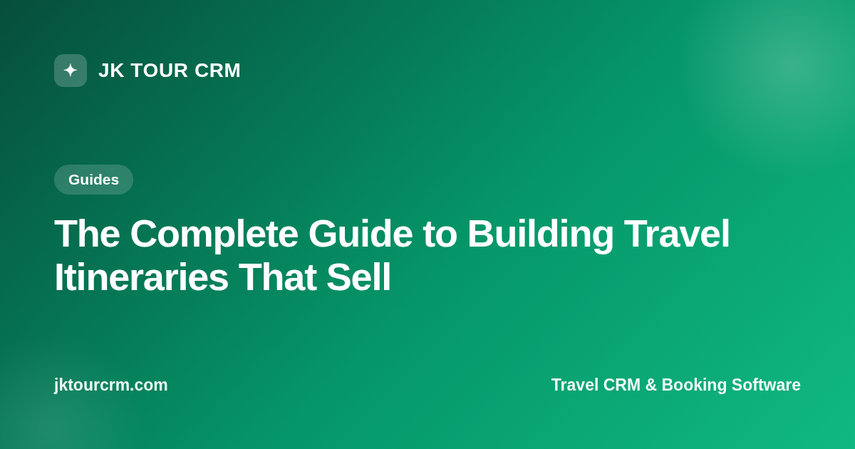 The Complete Guide to Building Travel Itineraries That Sell