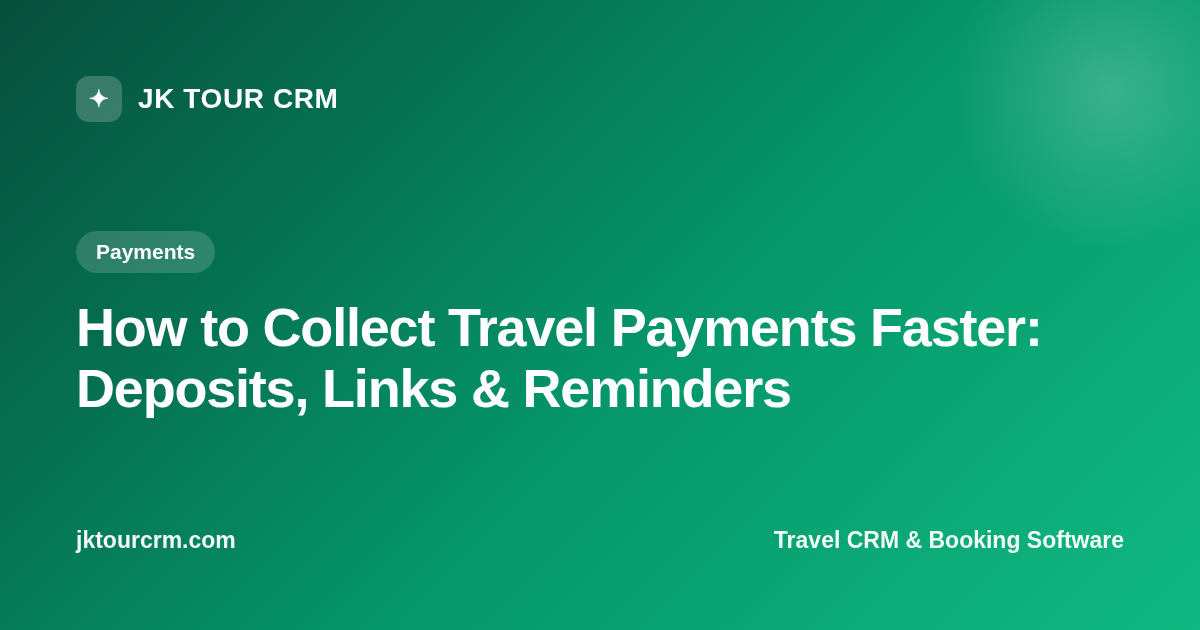 How to Collect Travel Payments Faster: Deposits, Links & Reminders