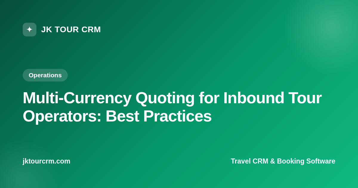Multi-Currency Quoting for Inbound Tour Operators: Best Practices