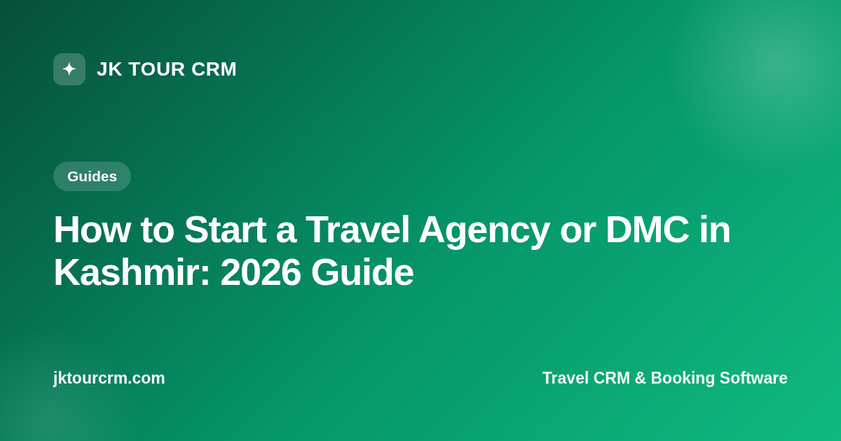 How to Start a Travel Agency or DMC in Kashmir: 2026 Guide