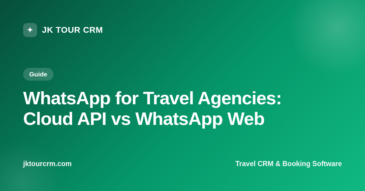 WhatsApp for Travel Agencies: Cloud API vs WhatsApp Web (2026 Guide)